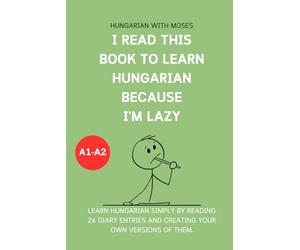 I read this book to learn Hungarian because I'M LAZY: Learn Hungarian with 24 diary entries