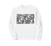 I Really Don't Mind Getting Older But My Body is Taking It Sweatshirt