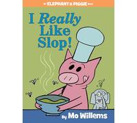 I Really Like Slop! (An Elephant and Piggie Book)