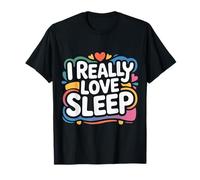 I Really Love Sleep Sieste, Repos, rêve - T-Shirt