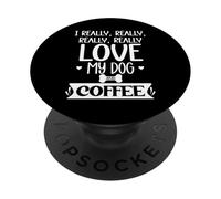 I Really Really Love My Dog and Coffee Cup,I Love My Dog Mom PopSockets PopGrip Adhésif