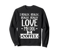 I Really Really Love My Dog and Coffee Cup,I Love My Dog Mom Sweatshirt