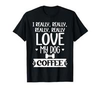 I Really Really Love My Dog and Coffee Cup,I Love My Dog Mom T-Shirt