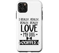 I Really Really Love My Dog and Coffee Mug,I Love My Dog Mom Coque pour iPhone 11 Pro Max
