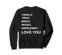 I Really, Truly,... Love You - Romantic Quote Design -Back Sweatshirt