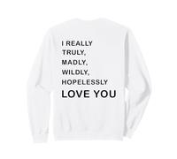 I Really, Truly,... Love You - Romantic Quote Design -Back Sweatshirt