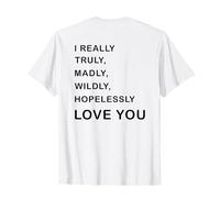 I Really, Truly,... Love You - Romantic Quote Design -Back T-Shirt