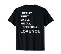 I Really, Truly,... Love You - Romantic Quote Design -Back T-Shirt