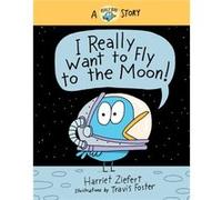 I Really Want to Fly to the Moon by Harriet Ziefert Harriet Ziefert (Auteur)