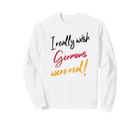 I Really Wish Germans Were Real (déclaration Allemande Amusante) Sweatshirt