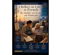 I Reflect on Life in French / Je médite sur la vie en français - Bilingual French Graded Reader Level C1.1 / Lecture Graduée Bilingue Niveau C1.1: A Story-Based French Reader for TEF, TCF and DALF C1