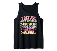 I Refuse to Argue with People Who Devrait Been Swallow Débardeur
