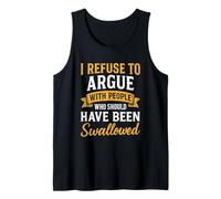 I Refuse to Argue with People Who Devrait Been Swallow Débardeur