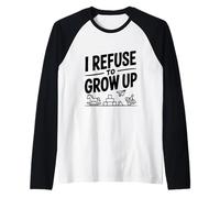 I Refuse to Grow Up Humour drôle pour Adulte Manche Raglan