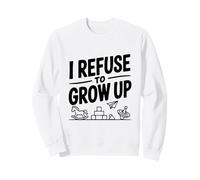 I Refuse to Grow Up Humour drôle pour Adulte Sweatshirt