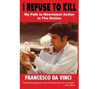 I REFUSE TO KILL: My Path to Nonviolent Action in The Sixties