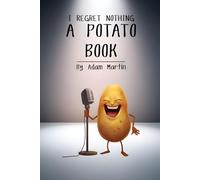 I Regret Nothing: A Potato Book