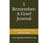 I Remember: A Grief Journal: A journey of love, loss and healing.
