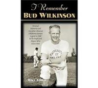 I Remember Bud Wilkinson by Mike Towle