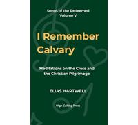 I Remember Calvary: Meditations on the Cross and the Christian Pilgrimage