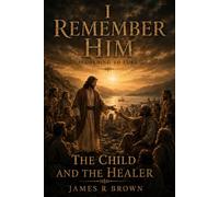 I Remember Him - According to Luke: The Child and the Healer