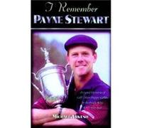 I Remember Payne Stewart by Michael Arkush Michael Arkush (Auteur)