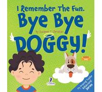 I Remember the Fun. Bye Bye Doggy!: A Comforting Affirmation-Themed Toddler Book About a Dog's Death (Ages 2-4)