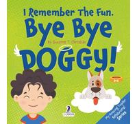 I Remember the Fun. Bye Bye Doggy!: A Comforting Affirmation-Themed Toddler Book About a Dog's Death (Ages 2-4)