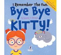 I Remember the Fun. Bye Bye Kitty!: A Comforting Affirmation-Themed Toddler Book About a Cat's Death (Ages 2-4)