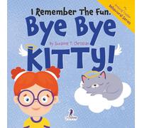 I Remember the Fun. Bye Bye Kitty!: A Comforting Affirmation-Themed Toddler Book About a Cat's Death (Ages 2-4)