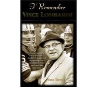 I Remember Vince Lombardi by Mike Towle