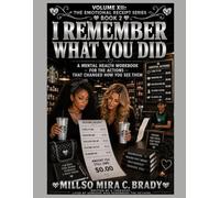 I Remember What You Did: A Mental Health Workbook for the Actions That Changed How You See Them Volume XII: The Emotional Receipt Series - Book 2