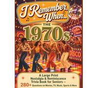 I Remember When... The 1970s: A Large Print Nostalgia & Reminiscence Trivia Book for Seniors - 281 Questions on Movies, TV, Music, Sports & More