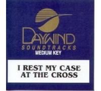 I Rest My Case At The Cross