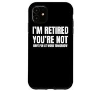 I Retired You Not Have Fun Tomorrow Coworker Retirement Gift Coque pour iPhone 11