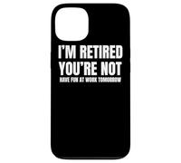 I Retired You Not Have Fun Tomorrow Coworker Retirement Gift Coque pour iPhone 13