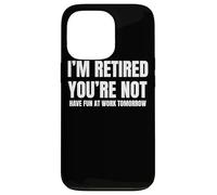I Retired You Not Have Fun Tomorrow Coworker Retirement Gift Coque pour iPhone 13 Pro
