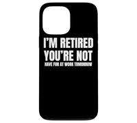 I Retired You Not Have Fun Tomorrow Coworker Retirement Gift Coque pour iPhone 13 Pro Max