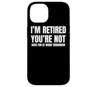I Retired You Not Have Fun Tomorrow Coworker Retirement Gift Coque pour iPhone 14
