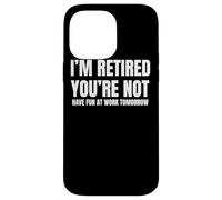 I Retired You Not Have Fun Tomorrow Coworker Retirement Gift Coque pour iPhone 14 Pro Max