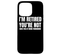 I Retired You Not Have Fun Tomorrow Coworker Retirement Gift Coque pour iPhone 15 Pro Max