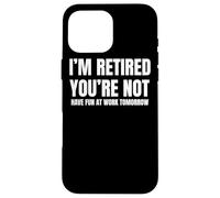 I Retired You Not Have Fun Tomorrow Coworker Retirement Gift Coque pour iPhone 16 Pro Max