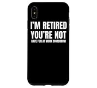 I Retired You Not Have Fun Tomorrow Coworker Retirement Gift Coque pour iPhone XS Max