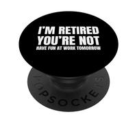 I Retired You Not Have Fun Tomorrow Coworker Retirement Gift PopSockets PopGrip Adhésif