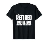 I Retired You Not Have Fun Tomorrow Coworker Retirement Gift T-Shirt