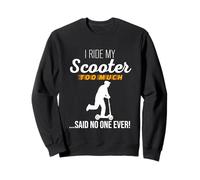 I Ride My Scooter Too Much Said No One Ever - Joli graphisme Sweatshirt
