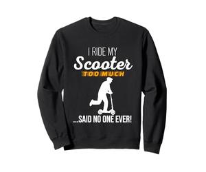 I Ride My Scooter Too Much Said No One Ever - Joli graphisme Sweatshirt