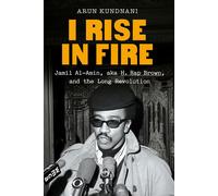 I Rise in Fire Jamil Al-Amin, aka H. Rap Brown, and the Long Revolution - Arun Kundnani - Doubleday - ebook (ePub) - Livre