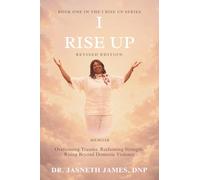 I Rise Up: Overcoming Domestic Abuse, Finding Strength, and Rising in Faith (Revised Edition)