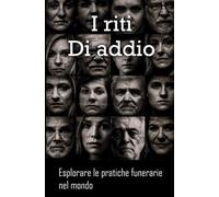 I riti di addio: Esplorare le pratiche funerarie nel mondo
